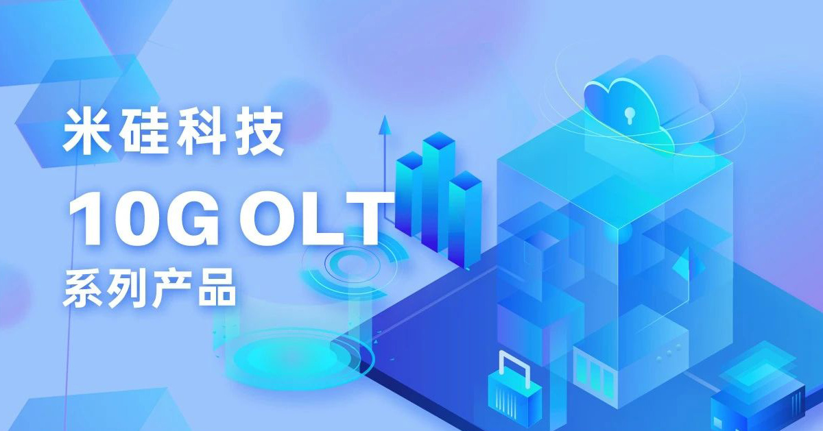 Analysis of 10G OLT series products from Mi Si Technology